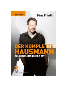 Bänz Friedli, Der komplette Hausmann