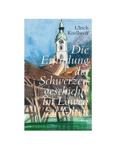 Die Erfindung der Schweizergeschichte im Löwen zu Olten